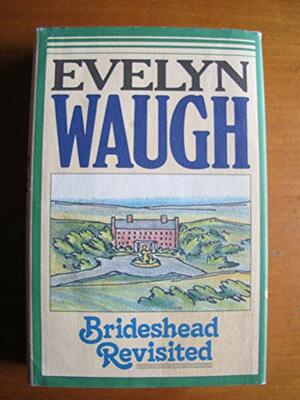 Brideshead Revisited: The sacred & profane memories of Captain Charles Ryder by Evelyn Waugh