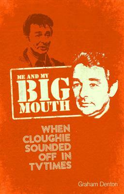 Me and My Big Mouth: When Cloughie Sounded Off by Graham Denton