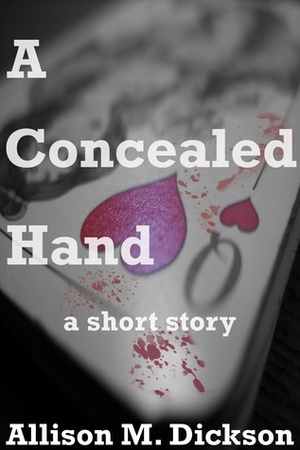 A Concealed Hand by Allison M. Dickson