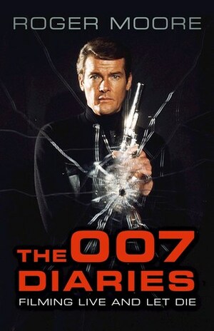 The 007 Diaries: Filming Live and Let Die by David Hedison, Roger Moore