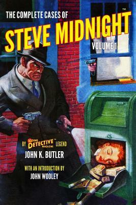 The Complete Cases of Steve Midnight, Volume 1 by John K. Butler