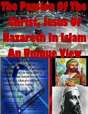 The Passion Of The Christ, Jesus Of Nazareth In Islam An Unique View by Ahmed Deedat, MR Faisal Fahim