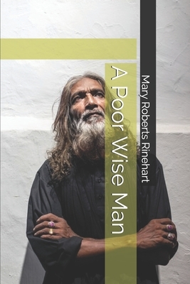 A Poor Wise Man by Mary Roberts Rinehart