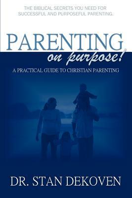 Parenting on Purpose by Stan Dekoven