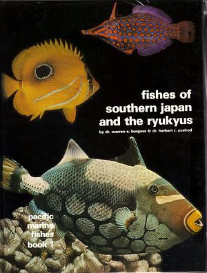 Fishes of Southern Japan & the Ryukyu Islands by Warren E. Burgess, Herbert R. Axelrod