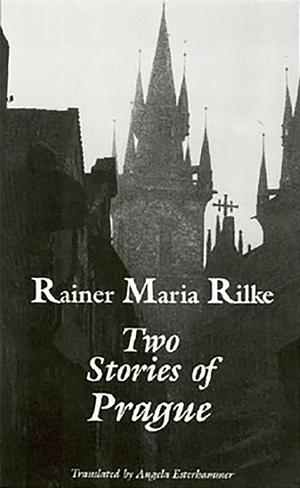 Two Stories of Prague: King Bohush the Siblings by Rainer Maria Rilke