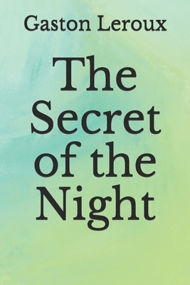 The Secret of the Night by Gaston Leroux