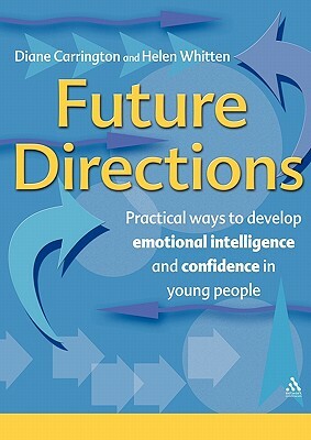 Future Directions: Practical Ways to Develop Emotional Intelligence and Confidence in Young People by Helen Whitten, Diane Carrington