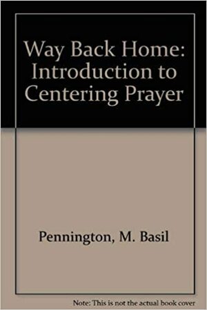 The Way Back Home: An Introduction to Centering Prayer by M. Basil Pennington