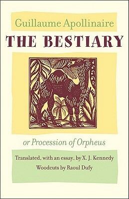 The Bestiary, or Procession of Orpheus by Guillaume Apollinaire, X.J. Kennedy