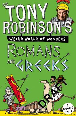 Sir Tony Robinson's Weird World of Wonders: Romans and Greeks by Tony Robinson