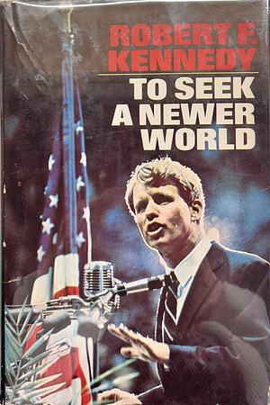 To Seek a Newer World by Sam Sloan, Robert F. Kennedy