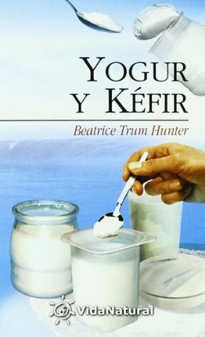 Yogur y Kefir by Beatrice Trum Hunter