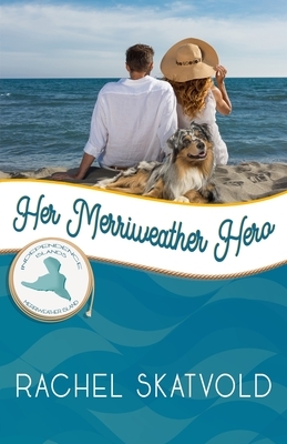 Her Merriweather Hero: Merriweather Island by Rachel Skatvold