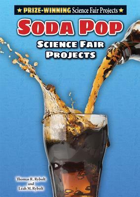 Soda Pop Science Fair Projects by Thomas R. Rybolt