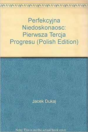 Perfekcyjna niedoskonałość by Jacek Dukaj