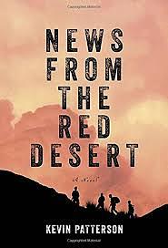 News From the Red Desert: A novel by Kevin Patterson