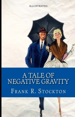 A Tale of Negative Gravity Illustrated by Frank R. Stockton