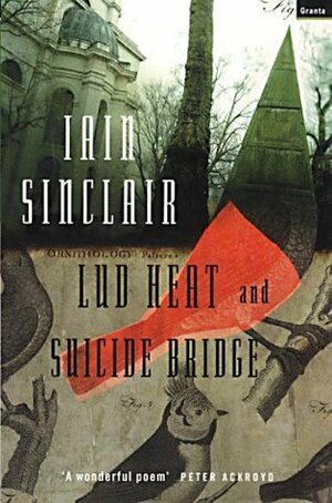 Lud Heat & Suicide Bridge by Iain Sinclair