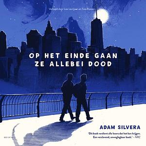 Op het einde gaan ze allebei dood by Adam Silvera