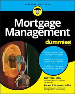 Mortgage Management for Dummies by Robert S. Griswold, Eric Tyson