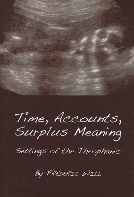 Time, Accounts, Surplus Meaning: Settings of the Theophanic by Frederic Will