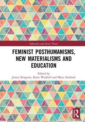 Feminist Posthumanisms, New Materialisms and Education by 