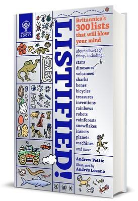 Listified!: 300 Lists That Illuminate Our World, Including... Deadly Dinosaurs, Animals in Space, Giant Telescopes, Famous Pets, Erupting Volcanoes, Miniature Robots, Pointless Inventions, Fabulous Forgeries... by Andrew Pettie, Andrés Lozano, Britannica Group