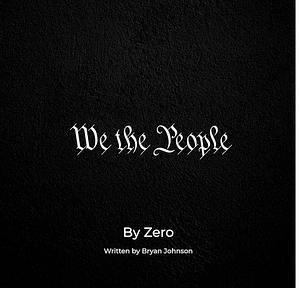 We the People by Bryan Johnson, Zero