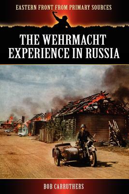 The Wehrmacht Experience in Russia by Bob Carruthers