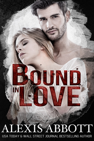 Bound in Love by Alexis Abbott