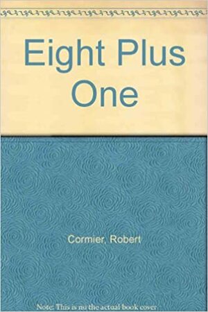 Eight Plus One by Robert Cormier