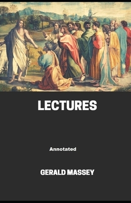 Gerald Massey's Lectures Annotated illustrated by Gerald Massey