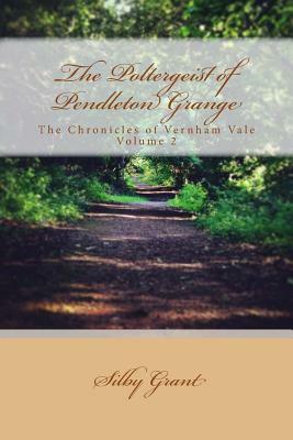 The Poltergeist of Pendleton Grange: The Chronicles of Vernham Vale Volume 2 by Silby Grant