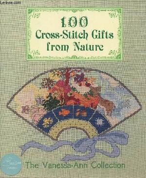 100 Cross-Stitch Gifts from Nature by Vanessa-Ann