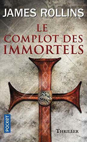 Le complot des immortels: Thriller by James Rollins