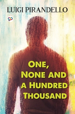 One, None and a Hundred Thousand by Luigi Pirandello