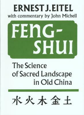 Feng-Shui: The Science of Sacred Landscape in Old China by Ernest J. Eitel