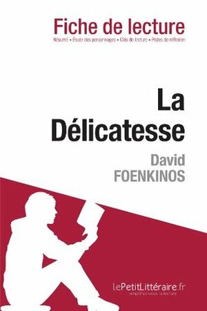 La Délicatesse de David Foenkinos (Fiche de lecture) by le Petit Littéraire
