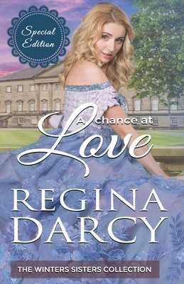 A chance at love (The Winter Sisters Collection): Special Edition Regency Romance by Regina Darcy