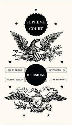 Supreme Court Decisions by Richard Beeman, Jay M. Feinman