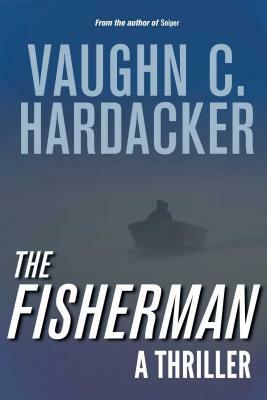 The Fisherman: A Thriller by Vaughn C. Hardacker