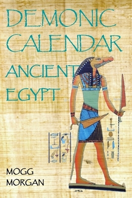 Demonic Calendar Ancient Egypt by Mogg Morgan