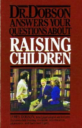Dr. Dobson Answers Your Questions about Raising Children by James C. Dobson