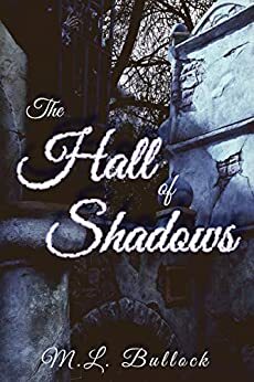 The Hall of Shadows by M.L. Bullock