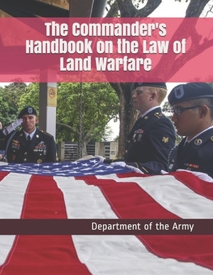 The Commander's Handbook on the Law of Land Warfare by Department of the Army