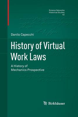 History of Virtual Work Laws: A History of Mechanics Prospective by Danilo Capecchi