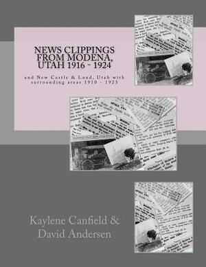 News Clippings from Modena, Utah 1916 - 1924: and New Castle & Lund, Utah with surrounding areas 1910 - 1923 by Kaylene Canfield, David Lee Andersen