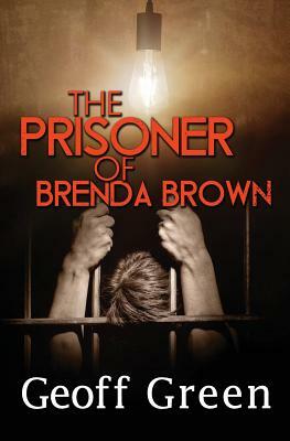The Prisoner of Brenda Brown by Geoff Green