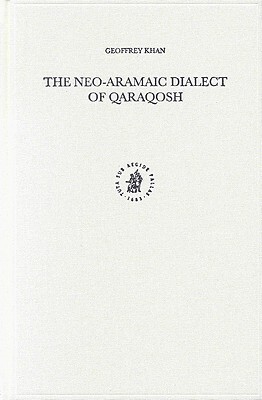 The Neo-Aramaic Dialect of Qaraqosh by Geoffrey Khan